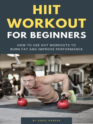 cover image of HIIT Workout For Beginners--How to Use HIIT Workouts to Burn Fat and Improve Performance